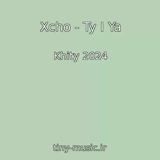 کاور آهنگ Xcho - Ty I Ya از Khity 2024