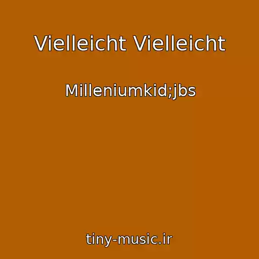 کاور آهنگ Vielleicht Vielleicht از Milleniumkid;jbs