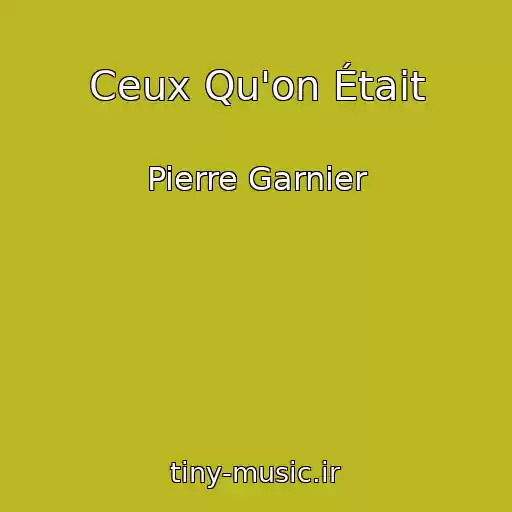 کاور آهنگ Ceux Qu'on Était از Pierre Garnier