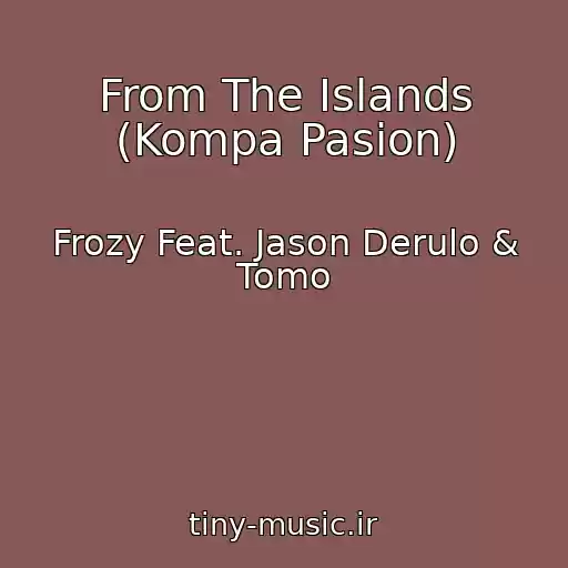 کاور آهنگ From The Islands (Kompa Pasion) از Frozy Feat. Jason Derulo & Tomo