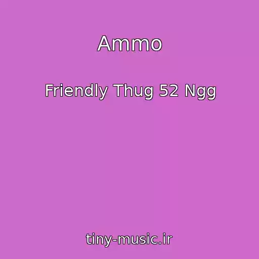 کاور آهنگ Ammo از Friendly Thug 52 Ngg