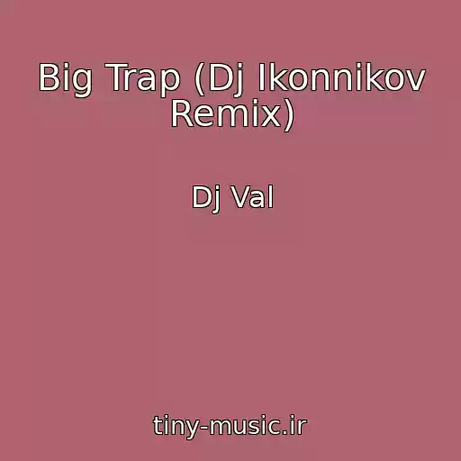 کاور آهنگ Big Trap (Dj Ikonnikov Remix) از Dj Val