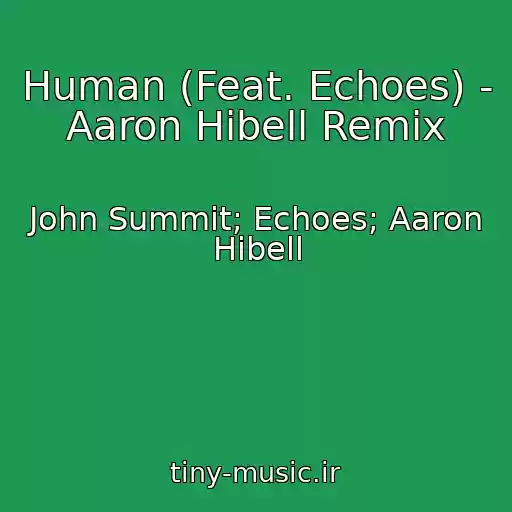 کاور آهنگ Human (Feat. Echoes) - Aaron Hibell Remix از John Summit; Echoes; Aaron Hibell