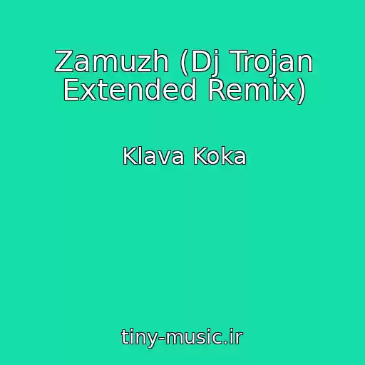 کاور آهنگ Zamuzh (Dj Trojan Extended Remix) از Klava Koka