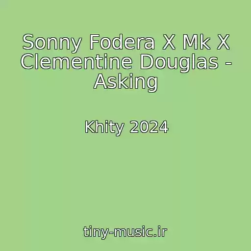 کاور آهنگ Sonny Fodera X Mk X Clementine Douglas - Asking از Khity 2024