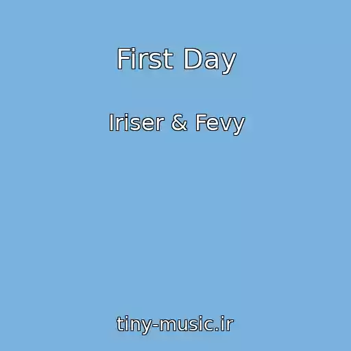 کاور آهنگ First Day از Iriser & Fevy