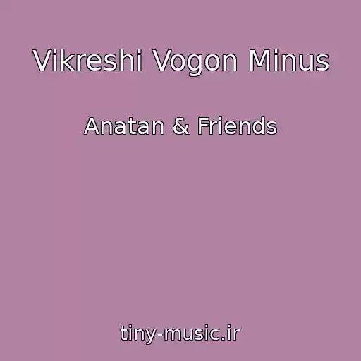 کاور آهنگ Vikreshi Vogon Minus از Anatan & Friends