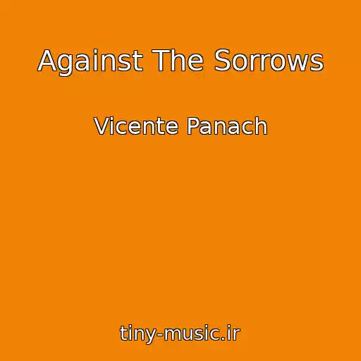 کاور آهنگ Against The Sorrows از Vicente Panach