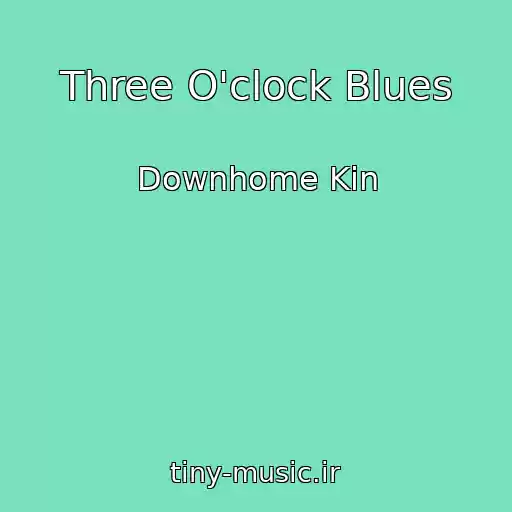 کاور آهنگ Three O'clock Blues از Downhome Kin
