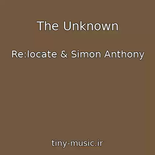 کاور آهنگ The Unknown از Re:locate & Simon Anthony