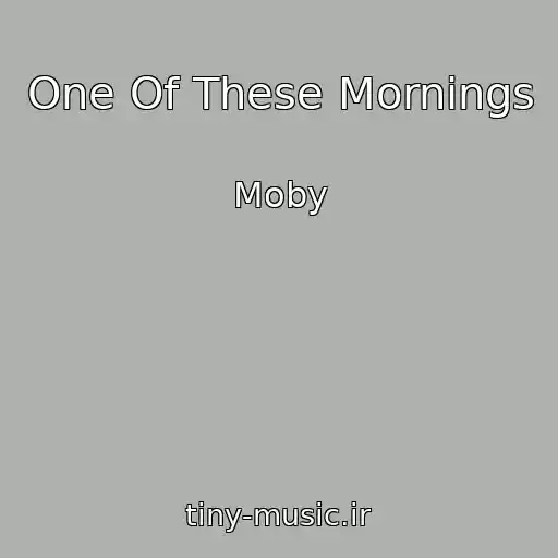 کاور آهنگ One Of These Mornings از Moby