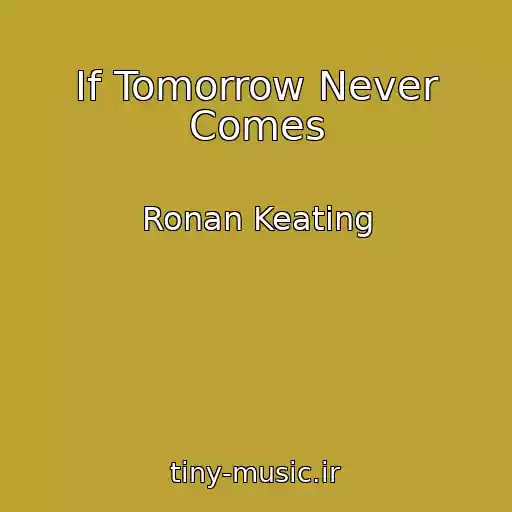 کاور آهنگ If Tomorrow Never Comes از Ronan Keating