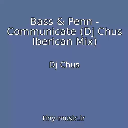 کاور آهنگ Bass & Penn - Communicate (Dj Chus Iberican Mix) از Dj Chus