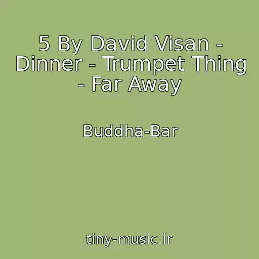 کاور آهنگ 5 By David Visan - Dinner - Trumpet Thing - Far Away از Buddha-Bar