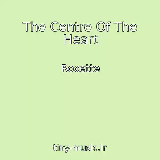 کاور آهنگ The Centre Of The Heart از Roxette
