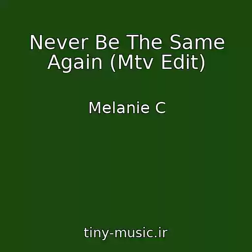 کاور آهنگ Never Be The Same Again (Mtv Edit) از Melanie C