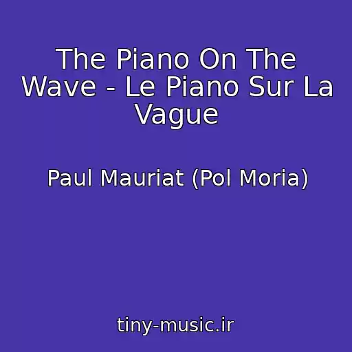 کاور آهنگ The Piano On The Wave - Le Piano Sur La Vague از Paul Mauriat (Pol Moria)