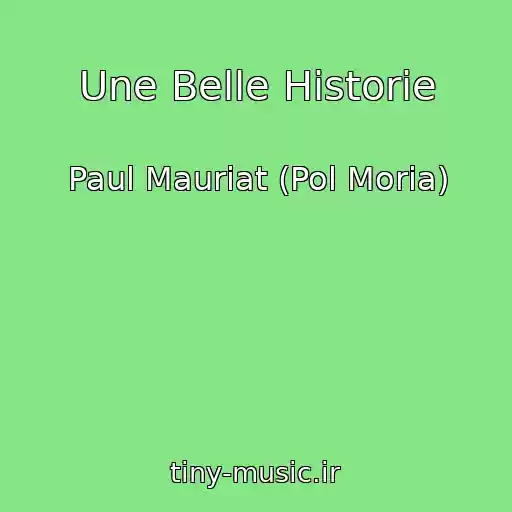 کاور آهنگ Une Belle Historie از Paul Mauriat (Pol Moria)