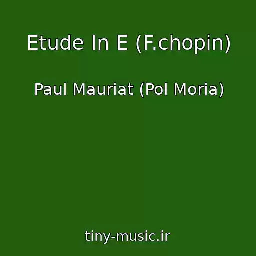 کاور آهنگ Etude In E (F.chopin) از Paul Mauriat (Pol Moria)