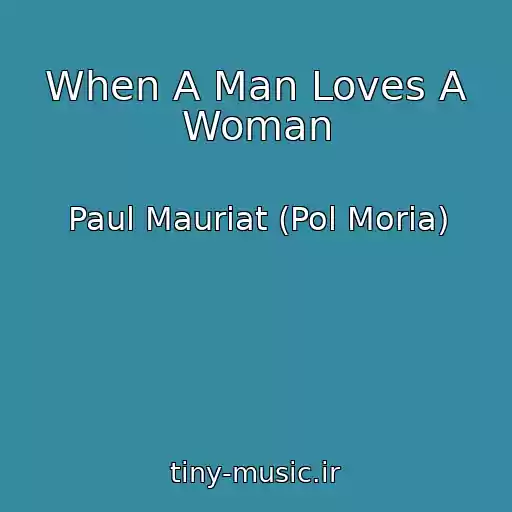کاور آهنگ When A Man Loves A Woman از Paul Mauriat (Pol Moria)