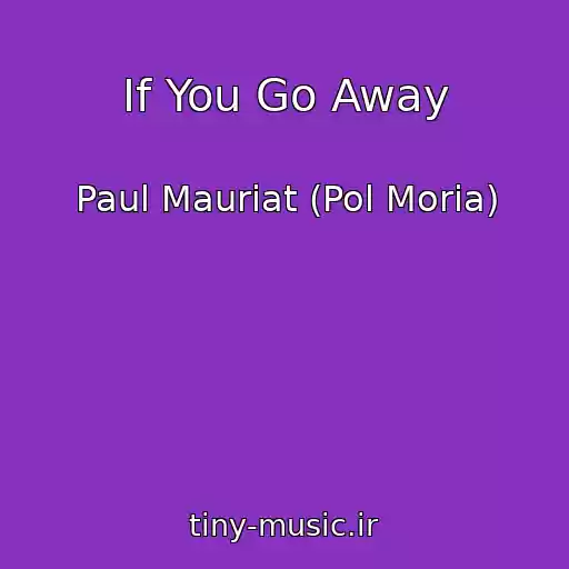 کاور آهنگ If You Go Away از Paul Mauriat (Pol Moria)