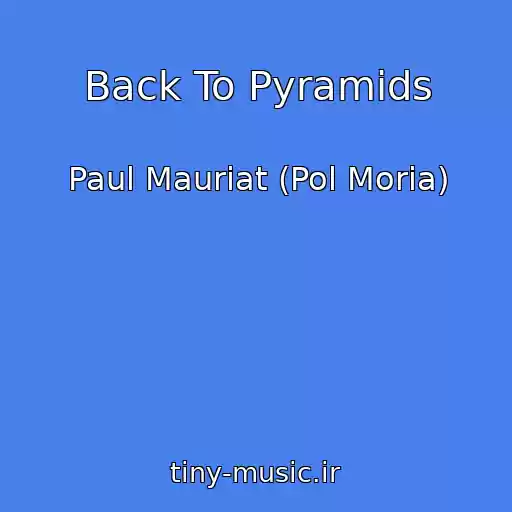 کاور آهنگ Back To Pyramids از Paul Mauriat (Pol Moria)