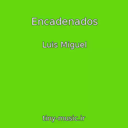 کاور آهنگ Encadenados از Luis Miguel
