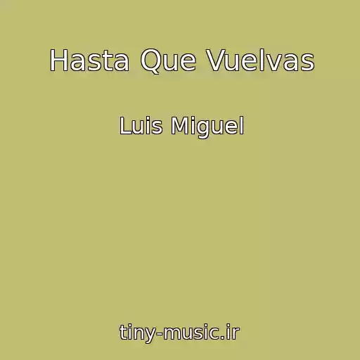 کاور آهنگ Hasta Que Vuelvas از Luis Miguel