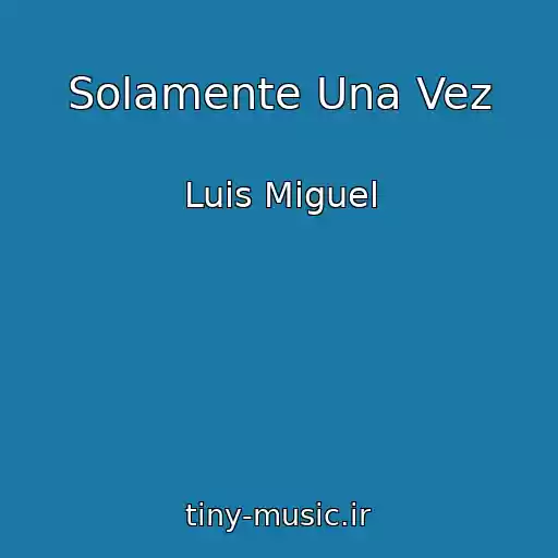 کاور آهنگ Solamente Una Vez از Luis Miguel