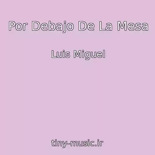 کاور آهنگ Por Debajo De La Mesa از Luis Miguel