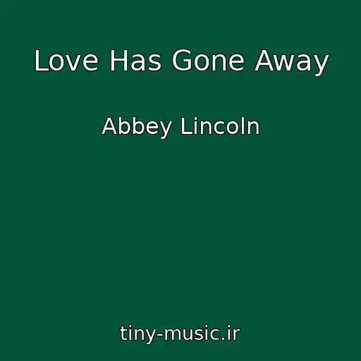 کاور آهنگ Love Has Gone Away از Abbey Lincoln
