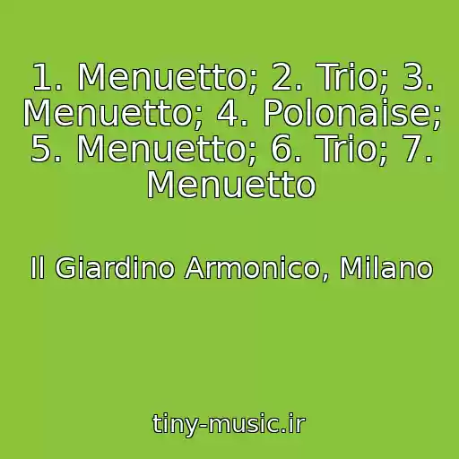 کاور آهنگ 1. Menuetto; 2. Trio; 3. Menuetto; 4. Polonaise; 5. Menuetto; 6. Trio; 7. Menuetto از Il Giardino Armonico, Milano