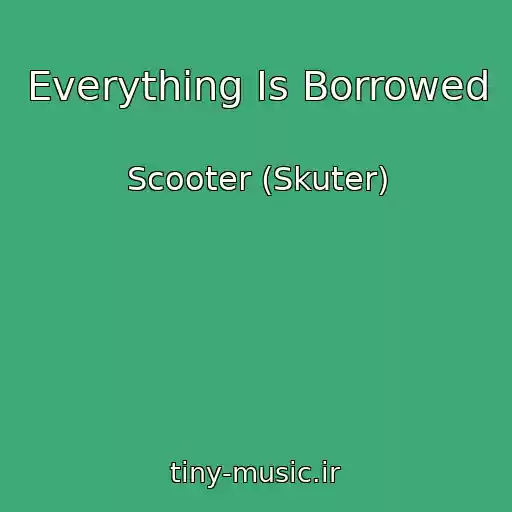 کاور آهنگ Everything Is Borrowed از Scooter (Skuter)