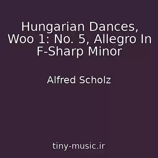 کاور آهنگ Hungarian Dances, Woo 1: No. 5, Allegro In F-Sharp Minor از Alfred Scholz