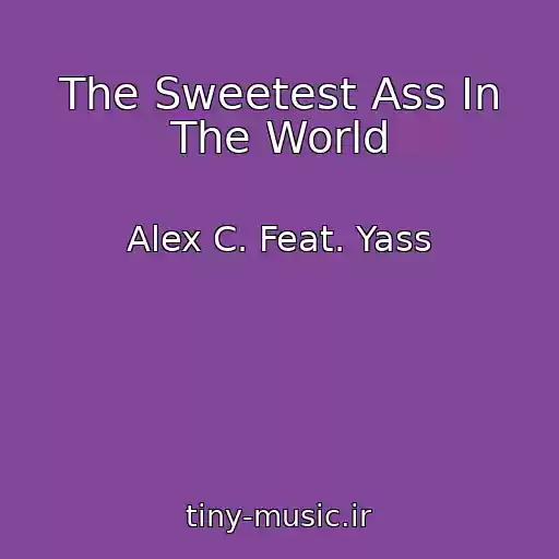 کاور آهنگ The Sweetest Ass In The World از Alex C. Feat. Yass