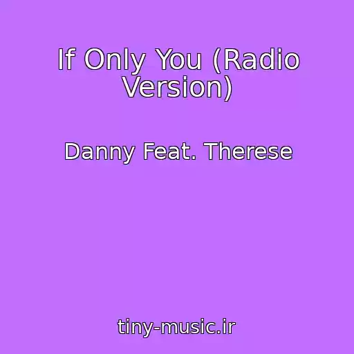 کاور آهنگ If Only You (Radio Version) از Danny Feat. Therese