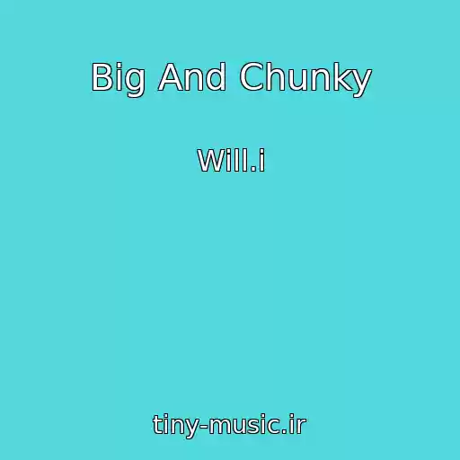 کاور آهنگ Big And Chunky از Will.i