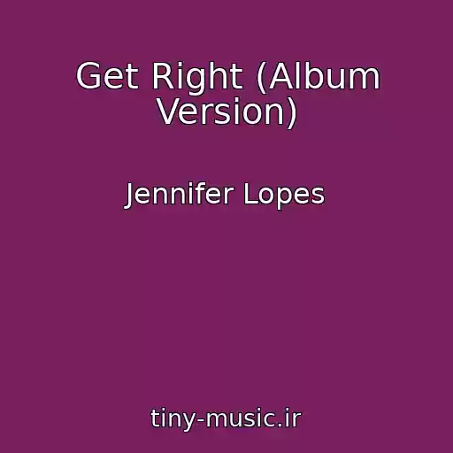 کاور آهنگ Get Right (Album Version) از Jennifer Lopes