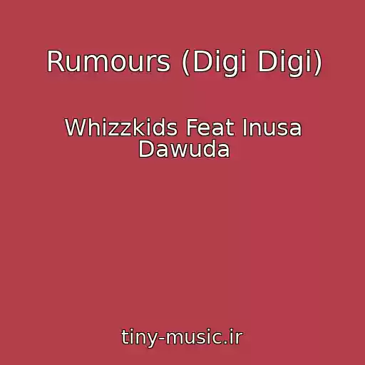 کاور آهنگ Rumours (Digi Digi) از Whizzkids Feat Inusa Dawuda