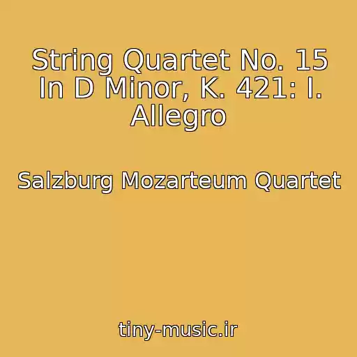کاور آهنگ String Quartet No. 15 In D Minor, K. 421: I. Allegro از Salzburg Mozarteum Quartet