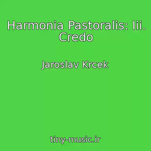 کاور آهنگ Harmonia Pastoralis: Iii. Credo از Jaroslav Krcek