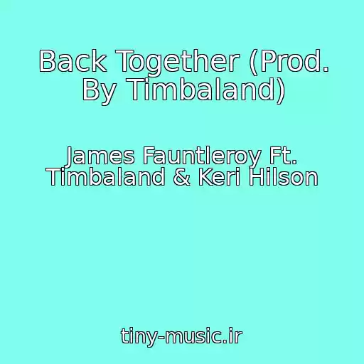 کاور آهنگ Back Together (Prod. By Timbaland) از James Fauntleroy Ft. Timbaland & Keri Hilson