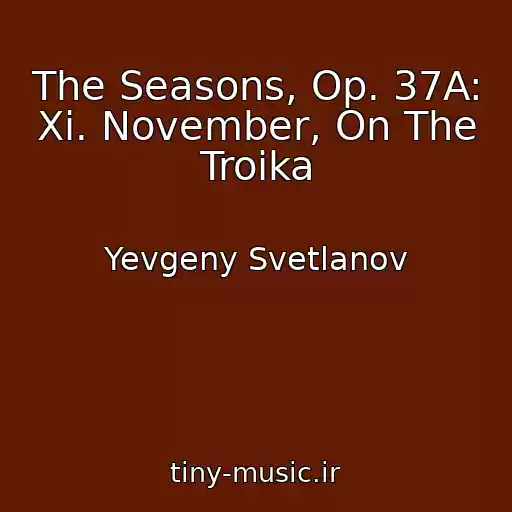 کاور آهنگ The Seasons, Op. 37A: Xi. November, On The Troika از Yevgeny Svetlanov