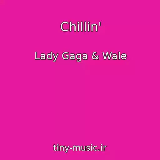 کاور آهنگ Chillin' از Lady Gaga & Wale