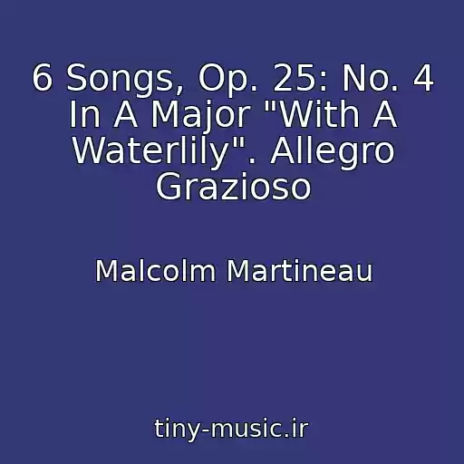 کاور آهنگ 6 Songs, Op. 25: No. 4 In A Major "With A Waterlily". Allegro Grazioso از Malcolm Martineau