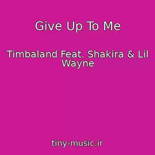 کاور آهنگ Give Up To Me از Timbaland Feat. Shakira & Lil Wayne
