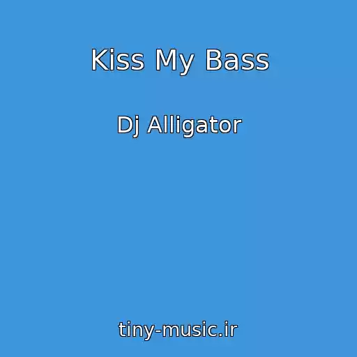 کاور آهنگ Kiss My Bass از Dj Alligator