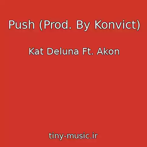 کاور آهنگ Push (Prod. By Konvict) از Kat Deluna Ft. Akon
