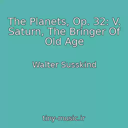 کاور آهنگ The Planets, Op. 32: V. Saturn, The Bringer Of Old Age از Walter Susskind
