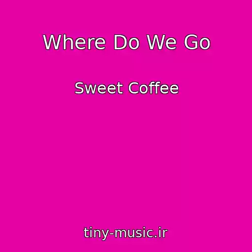 کاور آهنگ Where Do We Go از Sweet Coffee